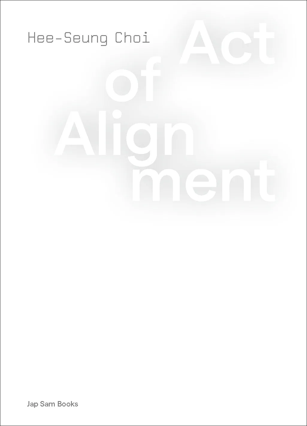 Act of Alignment. Hee-Seung Choi